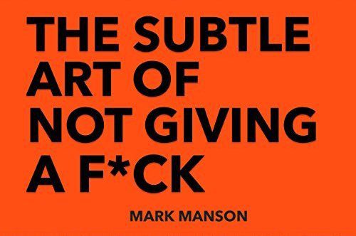 The Subtle Art of Not Giving a F*ck: A Counterintuitive Approach to Living a Good LifeThe Subtle Art of Not Giving a F*ck: A Counterintuitive Approach to Living a Good Life